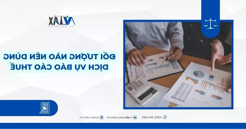Đối tượng doanh nghiệp tại Biên Hòa, Nhơn Trạch, Long Thành nên dùng dịch vụ báo cáo thuế theo quý