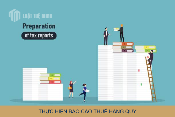 Thực hiện báo cáo thuế hàng quý