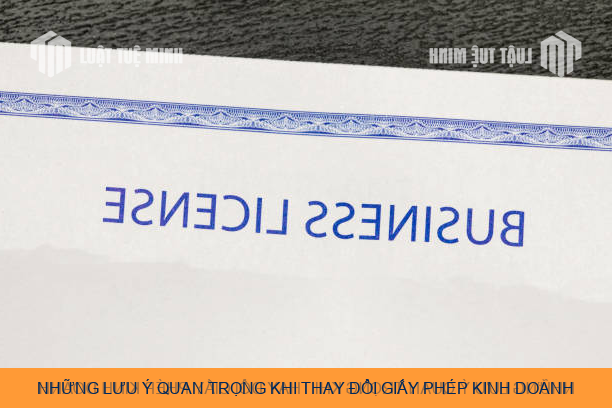 Những lưu ý quan trọng khi thay đổi giấy phép kinh doanh